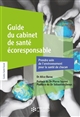 Guide du cabinet de santé écoresponsable : prendre soin de l'environnement pour la santé de chacun : 22 fiches-outils