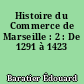 Histoire du Commerce de Marseille : 2 : De 1291 à 1423