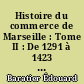 Histoire du commerce de Marseille : Tome II : De 1291 à 1423 : de 1423 à 1480