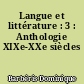 Langue et littérature : 3 : Anthologie XIXe-XXe siècles