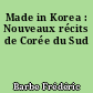 Made in Korea : Nouveaux récits de Corée du Sud