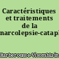 Caractéristiques et traitements de la narcolepsie-cataplexie
