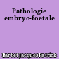 Pathologie embryo-foetale