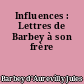Influences : Lettres de Barbey à son frère