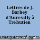 Lettres de J. Barbey d'Aurevilly à Trebutien