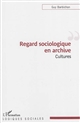 Regard sociologique en archive : cultures