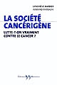 La société cancérigène : lutte-t-on vraiment contre le cancer ?