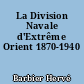 La Division Navale d'Extrême Orient 1870-1940