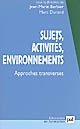 Sujets, activités, environnements : approches transverses