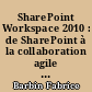 SharePoint Workspace 2010 : de SharePoint à la collaboration agile et sécurisée