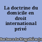 La doctrine du domicile en droit international privé