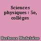 Sciences physiques : 5e, collèges