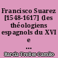 Francisco Suarez [1548-1617] (les théologiens espagnols du XVI e siècle et l'école moderne du Droit international)