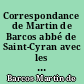 Correspondance de Martin de Barcos abbé de Saint-Cyran avec les abbesses de Port-Royal et les principaux personnages du groupe janséniste