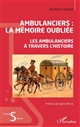 Ambulanciers : la mémoire oubliée : Les ambulanciers à travers l'histoire