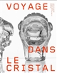 Voyage dans le cristal : [exposition, Paris, Musée de Cluny-musée national du Moyen âge, 26 septembre 2023-14 janvier 2024]