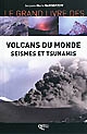 Le grand livre des volcans du monde, séismes et tsunamis