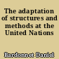 The adaptation of structures and methods at the United Nations