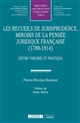 Les recueils de jurisprudence, miroirs de la pensée juridique française (1789-1914) : entre théorie et pratique