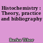 Histochemistry : Theory, practice and bibliography