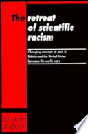 The retreat of scientific racism : changing concepts of race in Britain and the United States between the world wars