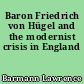 Baron Friedrich von Hügel and the modernist crisis in England