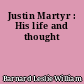 Justin Martyr : His life and thought