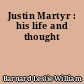 Justin Martyr : his life and thought