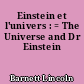 Einstein et l'univers : = The Universe and Dr Einstein