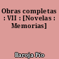Obras completas : VII : [Novelas : Memorias]