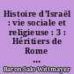 Histoire d'Israël : vie sociale et religieuse : 3 : Héritiers de Rome et de la Perse