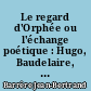 Le regard d'Orphée ou l'échange poétique : Hugo, Baudelaire, Rimbaud, Apollinaire