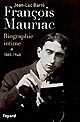 François Mauriac : biographie intime : 1 : 1885-1940