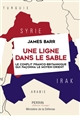 Une ligne dans le sable : Le conflit franco-britannique qui façonna le Moyen-Orient