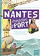 Nantes : l'histoire d'un port : du Moyen âge à nos jours, une approche inédite de l'histoire du port de Nantes