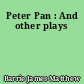 Peter Pan : And other plays