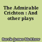 The Admirable Crichton : And other plays
