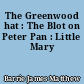 The Greenwood hat : The Blot on Peter Pan : Little Mary