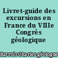 Livret-guide des excursions en France du VIIIe Congrès géologique international