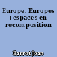 Europe, Europes : espaces en recomposition