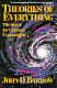 Theories of everything : the quest for ultimate explanation
