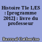 Histoire Tle L/ES : [programme 2012] : livre du professeur