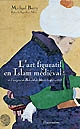 L' art figuratif en Islam médiéval et l'énigme de Behzâd de Hérât, 1465-1535