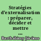 Stratégies d'externalisation : préparer, décider et mettre en oeuvre l'externalisation d'activités stratégiques
