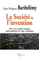 La Société de l invention : Pour une architectonique philosophique de l âge écologique
