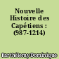 Nouvelle Histoire des Capétiens : (987-1214)