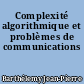 Complexité algorithmique et problèmes de communications