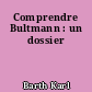 Comprendre Bultmann : un dossier
