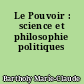 Le Pouvoir : science et philosophie politiques