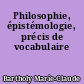 Philosophie, épistémologie, précis de vocabulaire